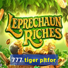 777 tiger pltfor